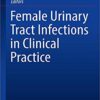 Female Urinary Tract Infections in Clinical Practice PDF