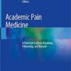 Academic Pain Medicine: A Practical Guide to Rotations, Fellowship, and Beyond 1st ed. 2019 Edition PDF