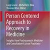 Person Centered Approach to Recovery in Medicine: Insights from Psychosomatic Medicine and Consultation-Liaison Psychiatry (Integrating Psychiatry and Primary Care) 1st ed. 2019 Edition PDF