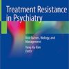 Treatment Resistance in Psychiatry: Risk Factors, Biology, and Management 1st ed. 2019 Edition, Kindle Edition PDF