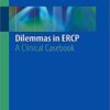 Dilemmas in ERCP: A Clinical Casebook 1st ed. 2019 Edition PDF