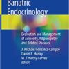 Bariatric Endocrinology: Evaluation and Management of Adiposity, Adiposopathy and Related Diseases 1st ed. 2019 Edition PDF