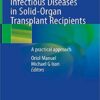 Infectious Diseases in Solid-Organ Transplant Recipients: A practical approach 1st ed. 2019 Edition PDF