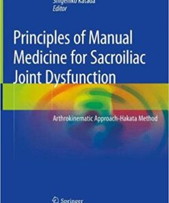 Principles of Manual Medicine for Sacroiliac Joint Dysfunction: Arthrokinematic Approach-Hakata Method 1st ed. 2019 Edition PDF