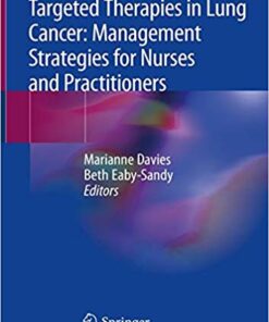 Targeted Therapies in Lung Cancer: Management Strategies for Nurses and Practitioners 1st ed. 2019 Edition PDF