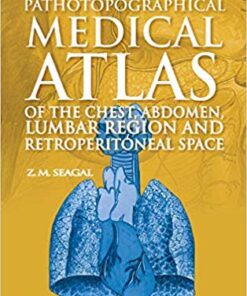 Topographical and Pathotopographical Medical Atlas of the Chest, Abdomen, Lumbar Region, and Retroperitoneal Space 1st Edition PDF