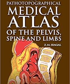 Topographical and Pathotopographical Medical Atlas of the Pelvis, Spine, and Limbs 1st Edition PDF