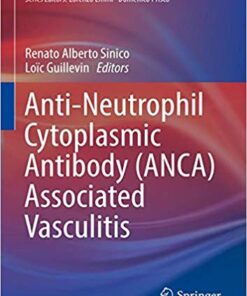 Anti-Neutrophil Cytoplasmic Antibody (ANCA) Associated Vasculitis (Rare Diseases of the Immune System) 1st ed. 2020 Edition PDF