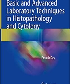 Basic and Advanced Laboratory Techniques in Histopathology and Cytology 1st ed. 2018 Edition PDF