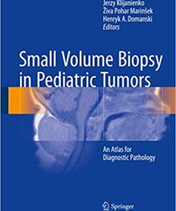 Small Volume Biopsy in Pediatric Tumors: An Atlas for Diagnostic Pathology 1st ed. 2018 Edition PDF