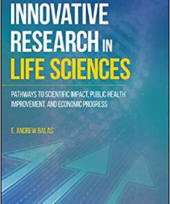 Innovative Research in Life Sciences: Pathways to Scientific Impact, Public Health Improvement, and Economic Progress 1st Edition PDF