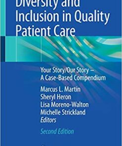 Diversity and Inclusion in Quality Patient Care: Your Story/Our Story – A Case-Based Compendium 2nd ed. 2019 Edition PDF