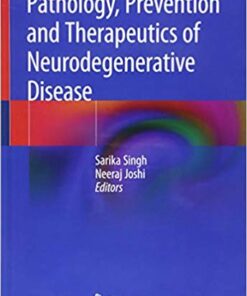 Pathology, Prevention and Therapeutics of Neurodegenerative Disease 1st ed. 2019 Edition PDF