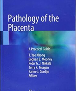 Pathology of the Placenta: A Practical Guide 1st ed. 2019 Edition PDF