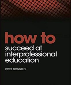 How to Succeed at Interprofessional Education 1st Edition PDF