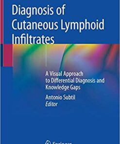 Diagnosis of Cutaneous Lymphoid Infiltrates: A Visual Approach to Differential Diagnosis and Knowledge Gaps 1st ed. 2019 Edition PDF