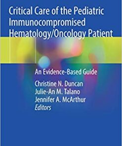 Critical Care of the Pediatric Immunocompromised Hematology/Oncology Patient: An Evidence-Based Guide 1st ed. 2019 Edition PDF