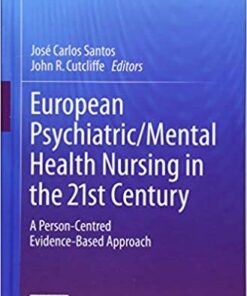 European Psychiatric/Mental Health Nursing in the 21st Century: A Person-Centred Evidence-Based Approach (Principles of Specialty Nursing) 1st ed. 2018 Edition PDF