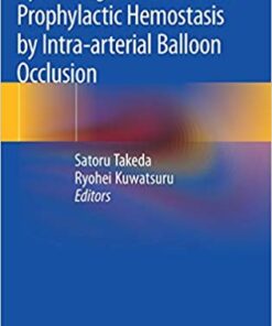 Gynecologic and Obstetric Prophylactic Hemostasis by Intra-arterial Balloon Occlusion 1st ed. 2018 Edition PDF