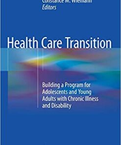 Health Care Transition: Building a Program for Adolescents and Young Adults with Chronic Illness and Disability 1st ed. 2018 Edition PDF