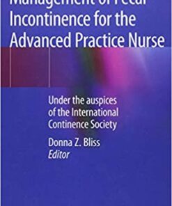 Management of Fecal Incontinence for the Advanced Practice Nurse: Under the auspices of the International Continence Society Hardcover – July 31, 2018 PDF