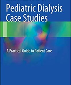 Pediatric Dialysis Case Studies: A Practical Guide to Patient Care 1st ed. 2017 Edition PDF