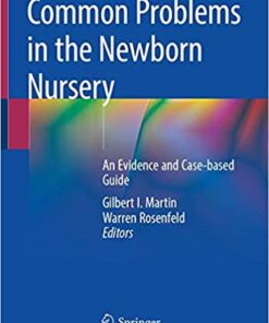 Common Problems in the Newborn Nursery: An Evidence and Case-based Guide 1st ed. 2019 Edition PDF