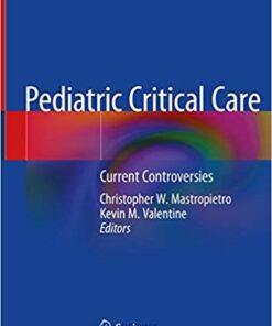 Pediatric Critical Care: Current Controversies 1st ed. 2019 Edition PDF