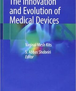 The Innovation and Evolution of Medical Devices: Vaginal Mesh Kits 1st ed. 2019 Edition PDF