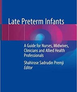 Late Preterm Infants: A Guide for Nurses, Midwives, Clinicians and Allied Health Professionals 1st ed. 2019 Edition PDF