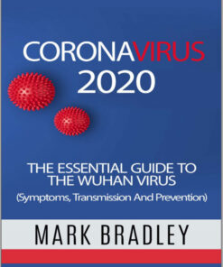 Coronavirus 2020: The Essential Guide To The Wuhan Virus (Symptoms, Transmission, and Prevention)