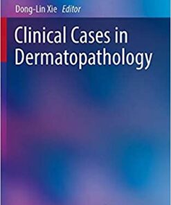 Clinical Cases in Dermatopathology (Clinical Cases in Dermatology) 1st ed. 2020 Edition PDF