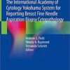 The International Academy of Cytology Yokohama System for Reporting Breast Fine Needle Aspiration Biopsy Cytopathology 1st ed. 2020 Edition PDF