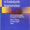 Clinical Approaches in Endodontic Regeneration: Current and Emerging Therapeutic Perspectives 1st ed. 2019 Edition PDF