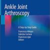 Ankle Joint Arthroscopy: A Step-by-Step Guide 1st ed. 2020 Edition PDF