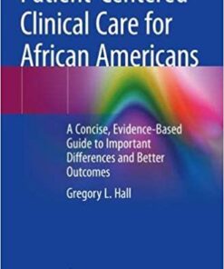 Patient-Centered Clinical Care for African Americans: A Concise, Evidence-Based Guide to Important Differences and Better Outcomes 1st ed. 2020 Edition PDF