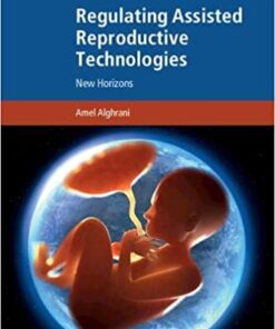 Regulating Assisted Reproductive Technologies: New Horizons (Cambridge Bioethics and Law) 1st Edition PDF