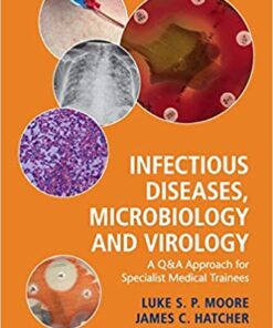 Infectious Diseases, Microbiology and Virology: A Q&A Approach for Specialist Medical Trainees 1st Edition PDF