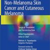 Non-Melanoma Skin Cancer and Cutaneous Melanoma: Surgical Treatment and Reconstruction 1st ed. 2020 Edition PDF