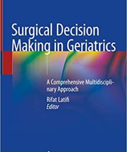 Surgical Decision Making in Geriatrics: A Comprehensive Multidisciplinary Approach 1st ed. 2020 Edition PDF