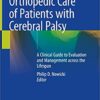 Orthopedic Care of Patients with Cerebral Palsy: A Clinical Guide to Evaluation and Management across the Lifespan 1st ed. 2020 Edition PDF