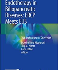 Endotherapy in Biliopancreatic Diseases: ERCP Meets EUS: Two Techniques for One Vision 1st ed. 2020 Edition PDF