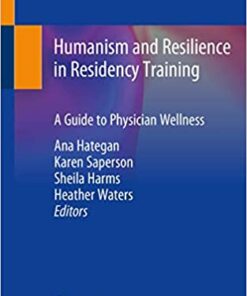 Humanism and Resilience in Residency Training: A Guide to Physician Wellness 1st ed. 2020 Edition PDF