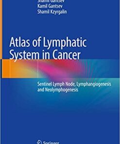 Atlas of Lymphatic System in Cancer: Sentinel Lymph Node, Lymphangiogenesis and Neolymphogenesis 1st ed. 2020 Edition PDF