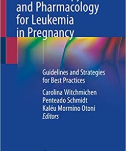 Chemotherapy and Pharmacology for Leukemia in Pregnancy: Guidelines and Strategies for Best Practices 1st Edition, PDF