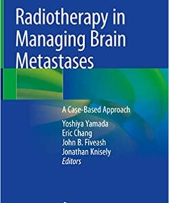 Radiotherapy in Managing Brain Metastases: A Case-Based Approach 1st ed. 2020 Edition PDF