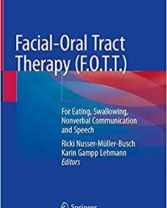 Facial-Oral Tract Therapy (F.O.T.T.): For Eating, Swallowing, Nonverbal Communication and Speech 1st ed. 2021 Edition PDF