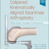 Calipered Kinematically aligned Total Knee Arthroplasty: Theory, Surgical Techniques and Perspectives 1st Edition PDF Original & Video