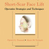 Short-Scar Face Lift: Operative Strategies and Techniques 1st Edition PDF & Video