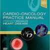 Cardio-Oncology Practice Manual: A Companion to Braunwald’s Heart Disease (Original PDF from Publisher)